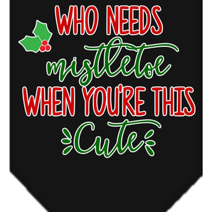 Christmas Pet and Dog Bandana Screen Printed, "Who Needs Mistletoe"